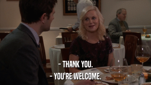 - THANK YOU. - YOU'RE WELCOME. 
