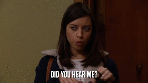 DID YOU HEAR ME?  