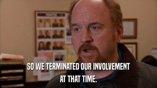 SO WE TERMINATED OUR INVOLVEMENT AT THAT TIME. 