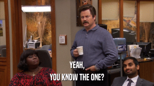 YEAH, YOU KNOW THE ONE? 