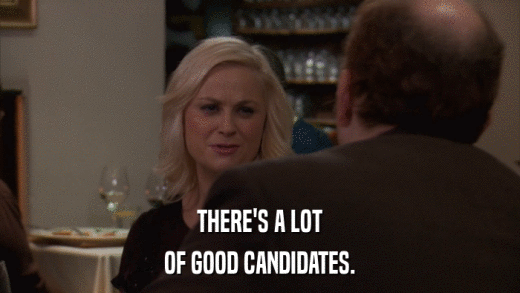 THERE'S A LOT OF GOOD CANDIDATES. 