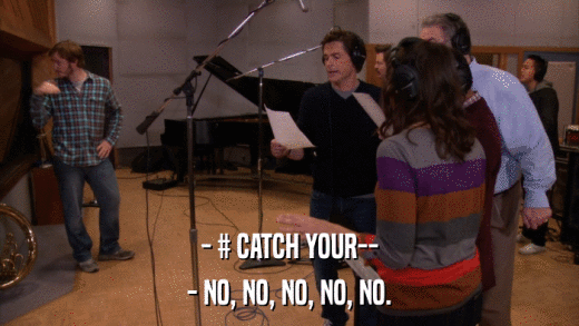 - # CATCH YOUR-- - NO, NO, NO, NO, NO. 