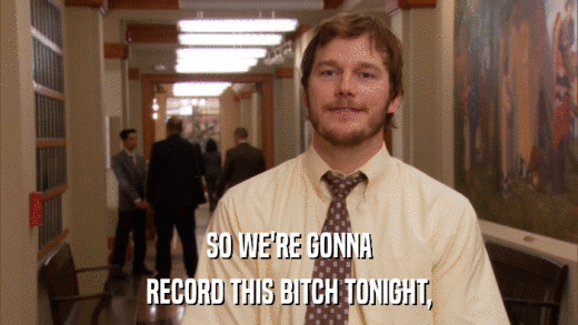 SO WE'RE GONNA RECORD THIS BITCH TONIGHT, 
