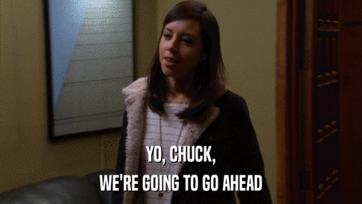YO, CHUCK, WE'RE GOING TO GO AHEAD 
