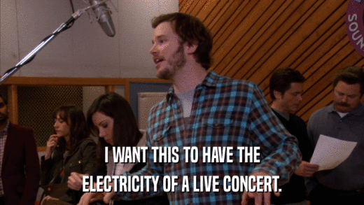I WANT THIS TO HAVE THE ELECTRICITY OF A LIVE CONCERT. 