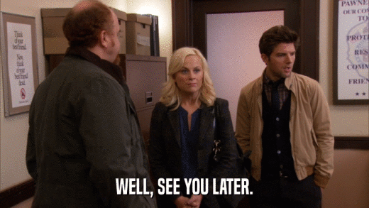 WELL, SEE YOU LATER.  