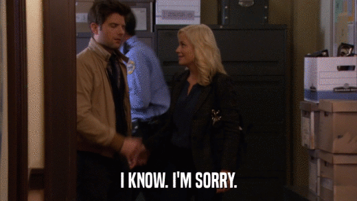I KNOW. I'M SORRY.  