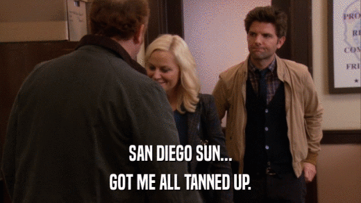 SAN DIEGO SUN... GOT ME ALL TANNED UP. 