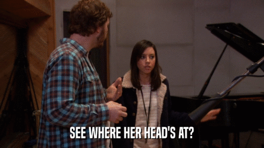 SEE WHERE HER HEAD'S AT?  