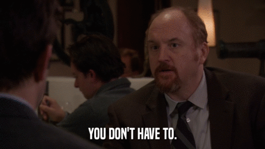 YOU DON'T HAVE TO.  