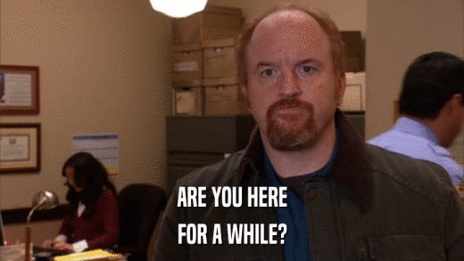 ARE YOU HERE FOR A WHILE? 