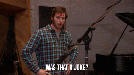 WAS THAT A JOKE?  