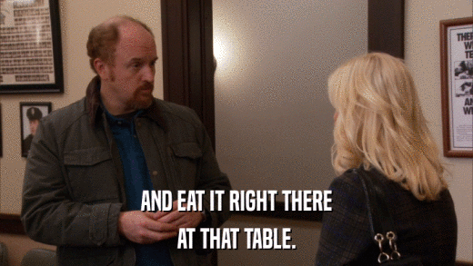 AND EAT IT RIGHT THERE AT THAT TABLE. 