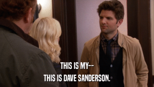 THIS IS MY-- THIS IS DAVE SANDERSON. 