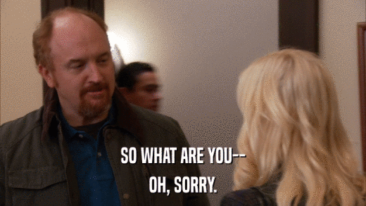 SO WHAT ARE YOU-- OH, SORRY. 