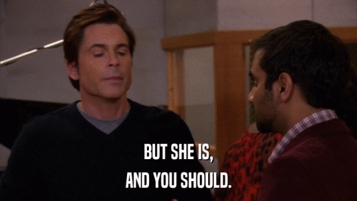 BUT SHE IS, AND YOU SHOULD. 