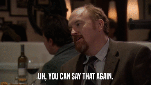 UH, YOU CAN SAY THAT AGAIN.  