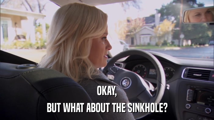 OKAY, BUT WHAT ABOUT THE SINKHOLE? 