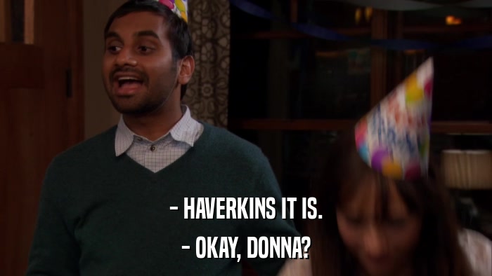 - HAVERKINS IT IS. - OKAY, DONNA? 