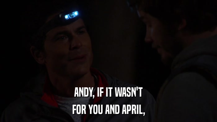 ANDY, IF IT WASN'T FOR YOU AND APRIL, 