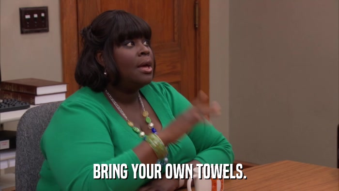 BRING YOUR OWN TOWELS.  