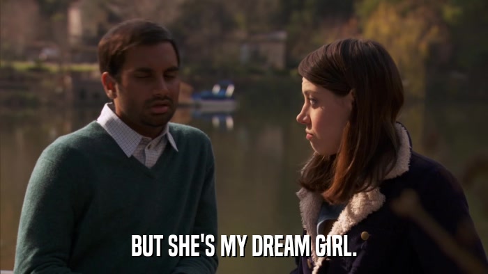 BUT SHE'S MY DREAM GIRL.  