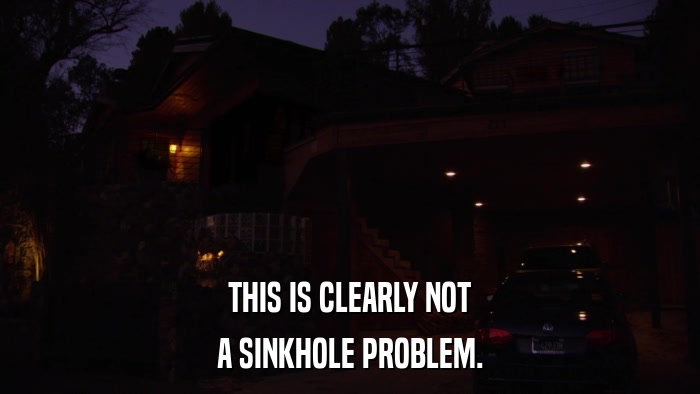 THIS IS CLEARLY NOT A SINKHOLE PROBLEM. 