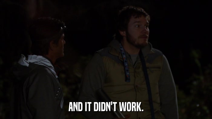 AND IT DIDN'T WORK.  