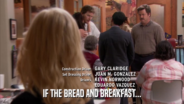 IF THE BREAD AND BREAKFAST...  