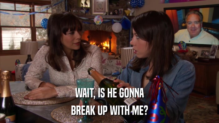 WAIT, IS HE GONNA BREAK UP WITH ME? 