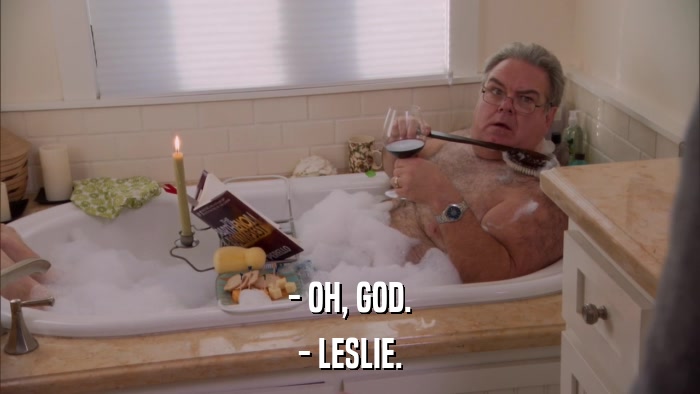 - OH, GOD. - LESLIE. 