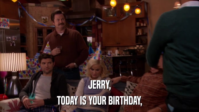 JERRY, TODAY IS YOUR BIRTHDAY, 