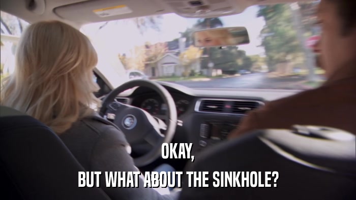 OKAY, BUT WHAT ABOUT THE SINKHOLE? 