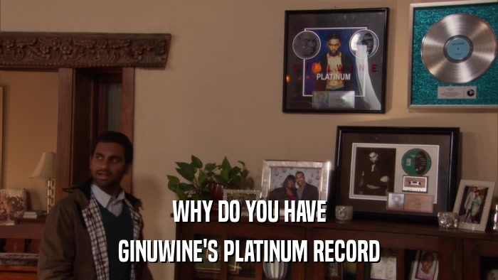 WHY DO YOU HAVE GINUWINE'S PLATINUM RECORD 