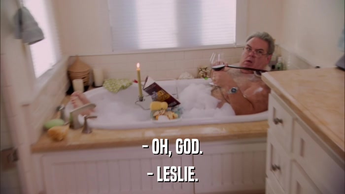 - OH, GOD. - LESLIE. 