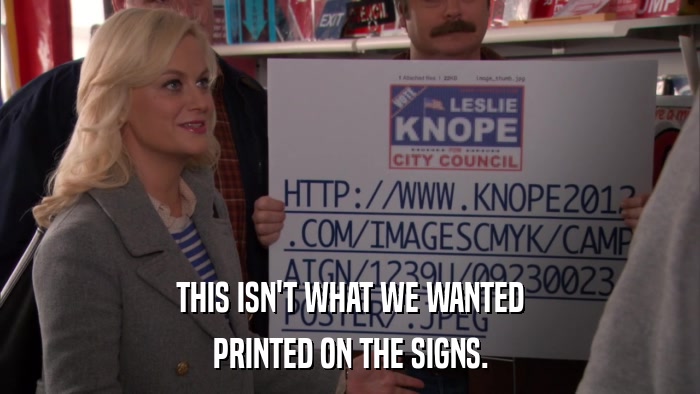 THIS ISN'T WHAT WE WANTED PRINTED ON THE SIGNS. 