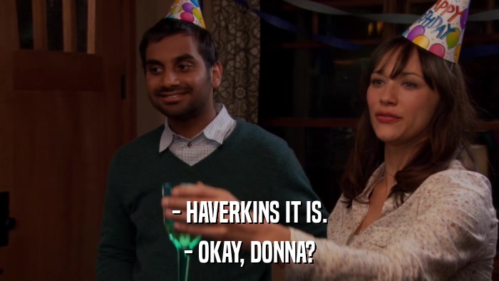 - HAVERKINS IT IS. - OKAY, DONNA? 