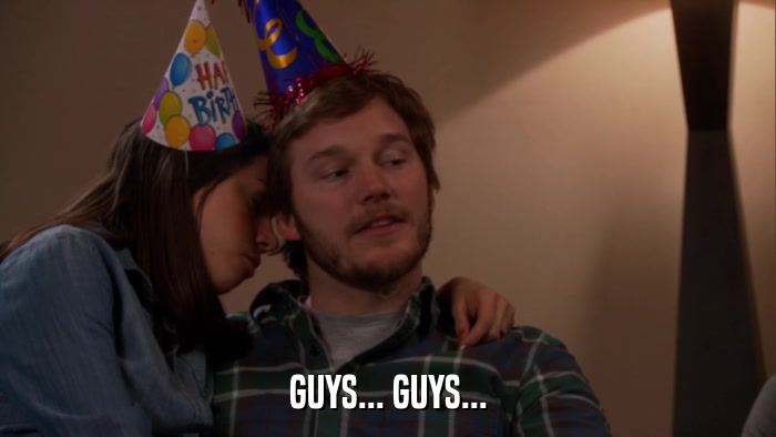 GUYS... GUYS...  