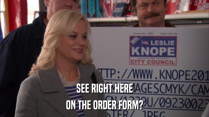 SEE RIGHT HERE ON THE ORDER FORM? 