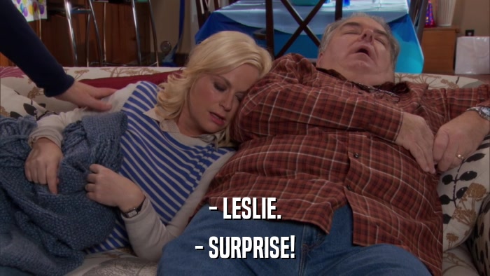 - LESLIE. - SURPRISE! 