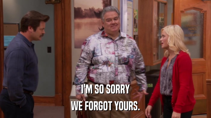 I'M SO SORRY WE FORGOT YOURS. 