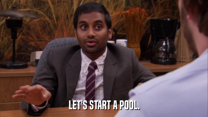 LET'S START A POOL.  