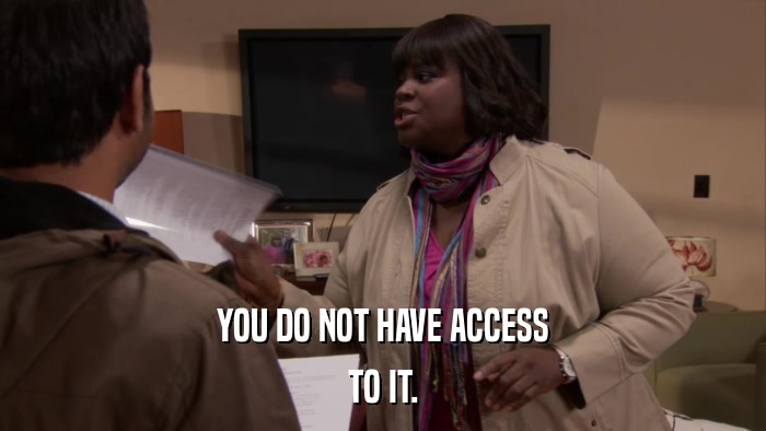 YOU DO NOT HAVE ACCESS TO IT. 