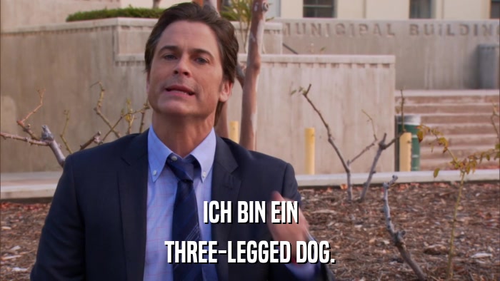 ICH BIN EIN THREE-LEGGED DOG. 
