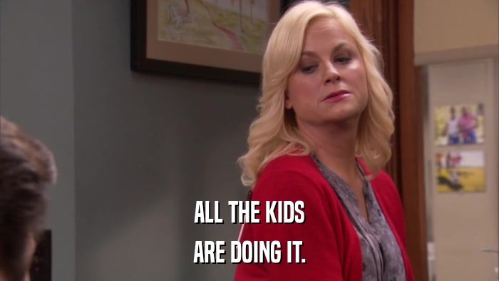 ALL THE KIDS ARE DOING IT. 