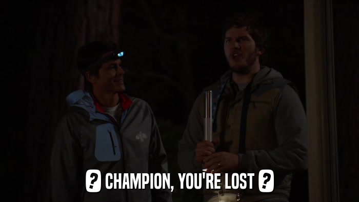 ? CHAMPION, YOU'RE LOST ?  