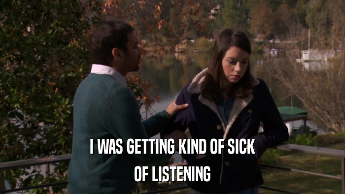 I WAS GETTING KIND OF SICK OF LISTENING 