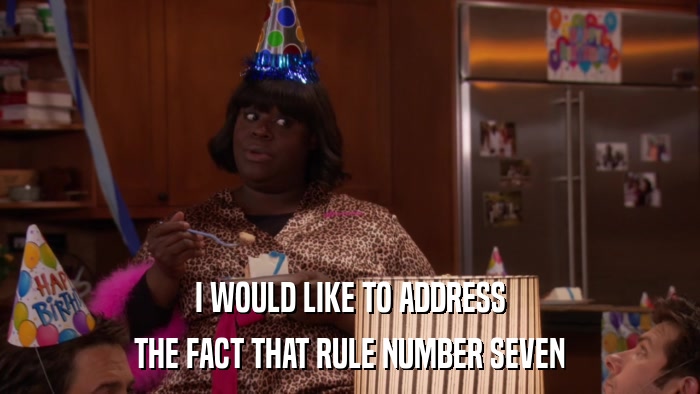 I WOULD LIKE TO ADDRESS THE FACT THAT RULE NUMBER SEVEN 
