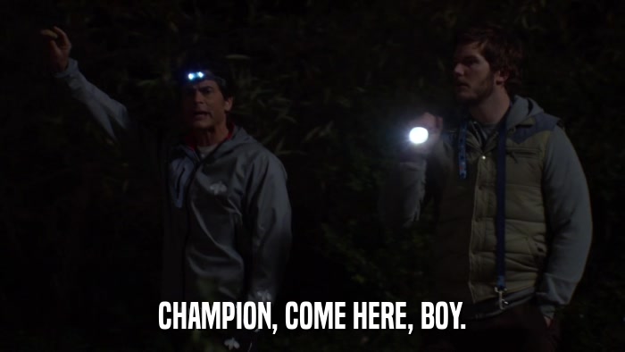CHAMPION, COME HERE, BOY.  