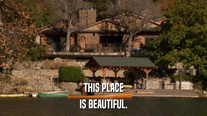THIS PLACE IS BEAUTIFUL. 